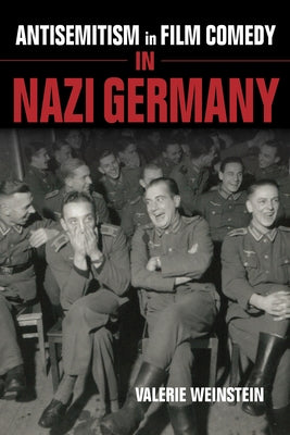 Antisemitism in Film Comedy in Nazi Germany by Weinstein, Valerie