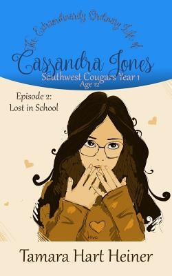 Episode 2: Lost in School: The Extraordinarily Ordinary Life of Cassandra Jones by Heiner, Tamara Hart