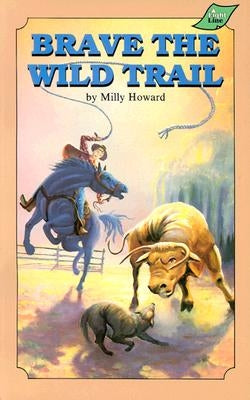 Brave the Wild Trail by Howard, Milly