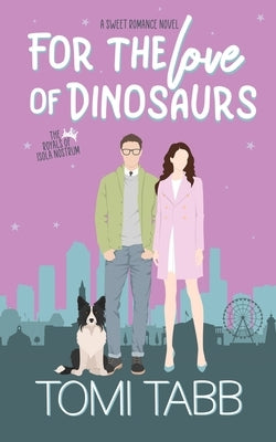 For the Love of DInosaurs: A Sweet Royal Romance by Tabb, Tomi