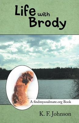 Life with Brody: A Findmysoulmate.Org Book by Johnson, K. F.