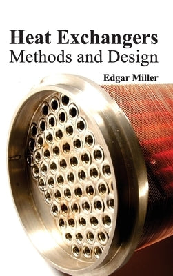 Heat Exchangers: Methods and Design by Miller, Edgar