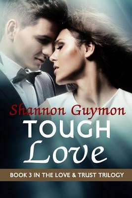 Tough Love: Book 3 in the Love and Trust Trilogy by Guymon, Shannon