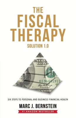 The Fiscal Therapy Solution: Six Steps to Personal and Business Financial Health by Bernstein, Marc J.