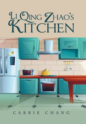Li Qing Zhao's Kitchen by Chang, Carrie