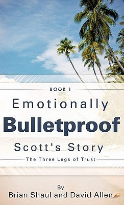 Emotionally Bulletproof Scott's Story - Book 1 by Shaul, Brian