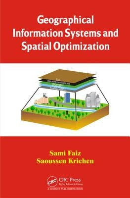 Geographical Information Systems and Spatial Optimization by Faiz, Sami