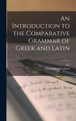 An Introduction to the Comparative Grammar of Greek and Latin by Cookson, Christopher