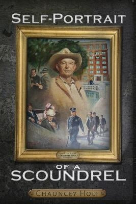 Self-Portrait of a Scoundrel by Holt, Chauncey