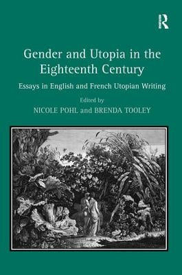 Gender and Utopia in the Eighteenth Century: Essays in English and French Utopian Writing by Tooley, Brenda