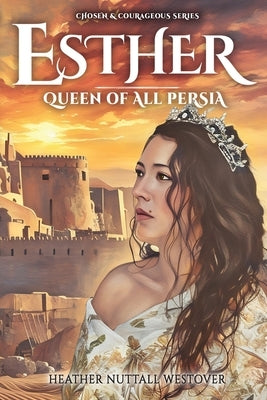Esther: Queen of All Persia by Nuttall Westover, Heather