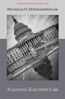 Aligning Election Law by Stephanopoulos, Nicholas O.
