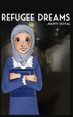 Refugee Dreams by Goyal, Jhanvi