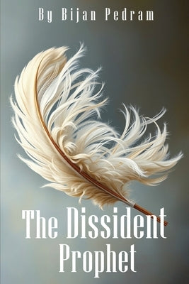 The Dissident Prophet by Pedram, Bijan