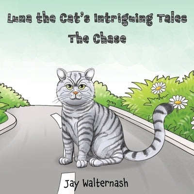 Luna the Cat's Intriguing Tales: the Chase by Walternash, Jay