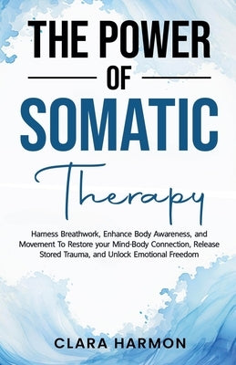 The Power of Somatic Therapy by Harmon, Clara