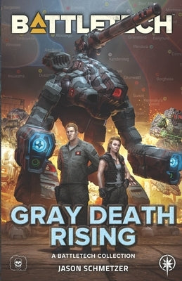 BattleTech: Gray Death Rising: (a BattleTech Collection) by Schmetzer, Jason