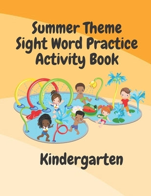 Summer Theme Sight Word Practice Activity Book: A Fun Activity Book for Ages 4-8 with coloring pages, word search and so much more! by Graphics, Mujka