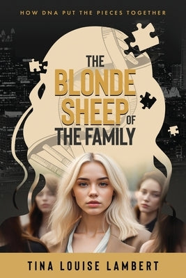 The Blonde Sheep of the Family: How DNA Put The Pieces Together by Lambert, Tina Louise