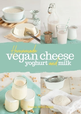 Homemade Vegan Cheese, Yoghurt and Milk by Hzl-Singh, Yvonne