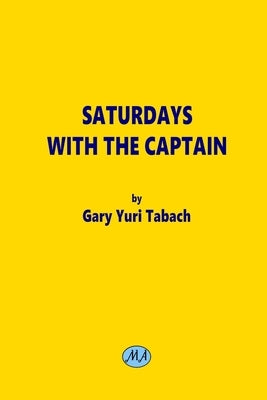 Saturdays with the Captain by Tabach, Gary Yuri