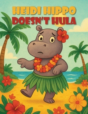 Heidi Hippo Doesn't Hula by Petteway, Sharon