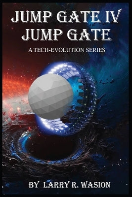 Jump Gate IV: Jump Gate: A Tech-Evolution Series by Wasion, Lr