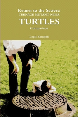 Return to the Sewers: Teenage Mutant Ninja Turtles Comparison by Zampini, Louis