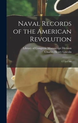 Naval Records of the American Revolution: 1775-1788 by Library of Congress Manuscript Divis