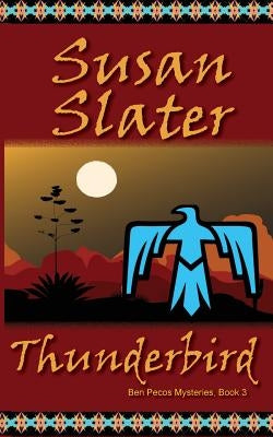 Thunderbird: Ben Pecos Mysteries, Book 3 by Slater, Susan