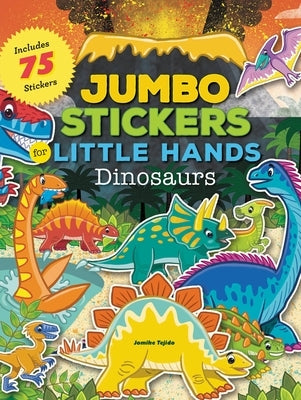 Jumbo Stickers for Little Hands: Dinosaurs: Includes 75 Stickers by Tejido, Jomike