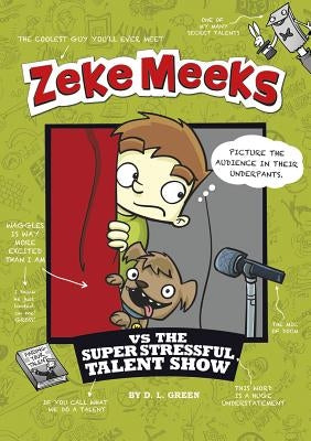 Zeke Meeks Vs the Super Stressful Talent Show by Green, D. L.