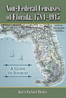 Non-Federal Censuses of Florida, 1784-1945: A Guide to Sources by Rhodes, Karen Packard