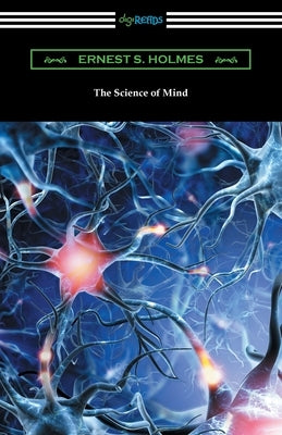 The Science of Mind by Holmes, Ernest S.
