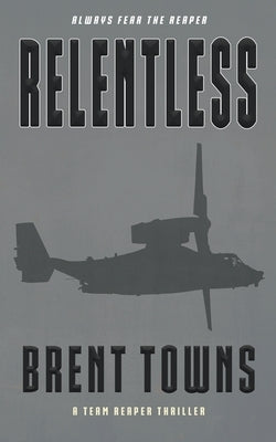 Relentless: A Team Reaper Thriller by Towns, Brent