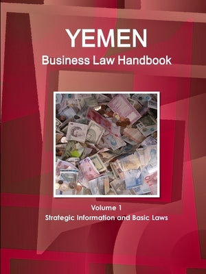 Yemen Business Law Handbook Volume 1 Strategic Information and Basic Laws by Www Ibpus Com