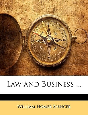 Law and Business ... by Spencer, William Homer