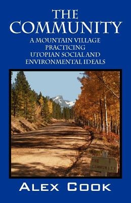 The Community: A Mountain Village Practicing Utopian Social and Environmental Ideals by Cook, Alex