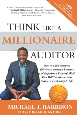 Think Like a Millionaire Auditor: How To Build Practical Efficiency, Increase Revenue and Experience Peace of Mind That Will Transform Your Business, by Harrison, Michael J.