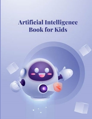 Artificial Intelligence for Kids: Discover the Magic of Smart Robots and Thinking Machines to Learn About AI and: Learn About Chatbots, Machine Learni by Elrantisi, Rawan