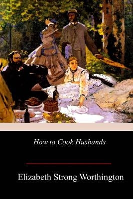 How to Cook Husbands by Worthington, Elizabeth Strong