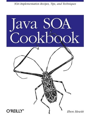 Java SOA Cookbook: SOA Implementation Recipes, Tips, and Techniques by Hewitt, Eben