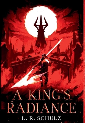 A King's Radiance by Schulz, L. R.