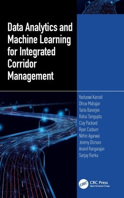 Data Analytics and Machine Learning for Integrated Corridor Management by Karnati, Yashawi