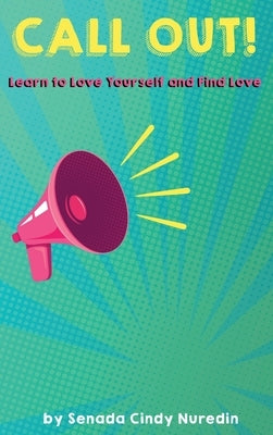 Call Out: Learn to Love Yourself and Find Love by Nuredin, Senada Cindy