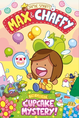 Max and Chaffy: The Great Cupcake Mystery by Smart, Jamie