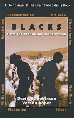 Blacks: From the Plantation to the Prison: The Move, the Mockery, the Mental Slavery by Robinson, Devin A.