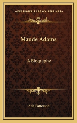 Maude Adams: A Biography by Patterson, Ada