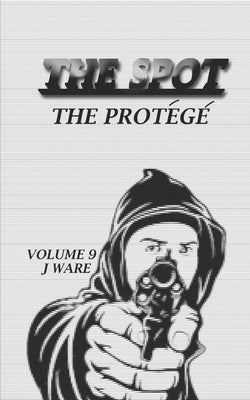 The Spot: The Protege by Ware, J.
