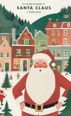 The Life and Adventures of Santa Claus by Baum, L. Frank